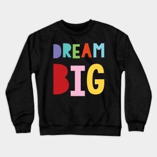 dream big Crewneck Sweatshirt